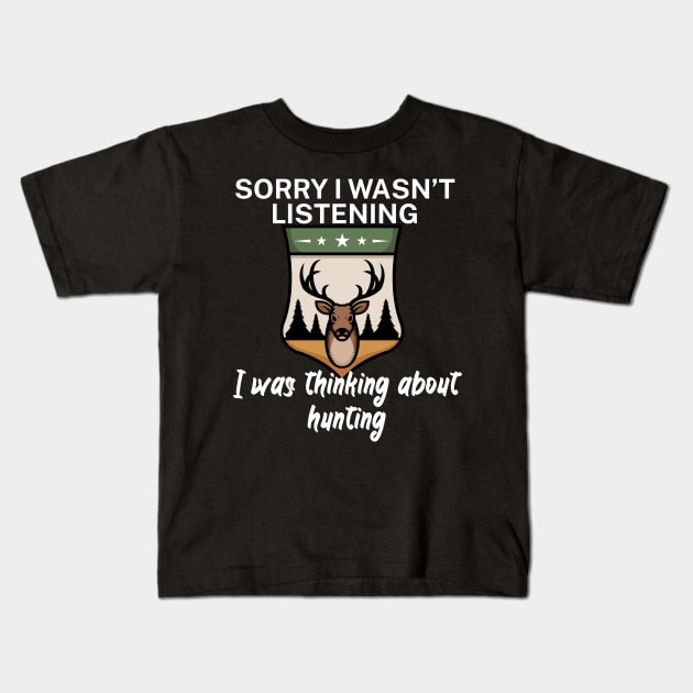 Sorry I wasn’t listening I was thinking about Hunting Kids T-Shirt by maxcode